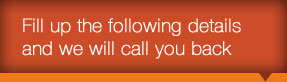 Fill up the following details and we will call you back